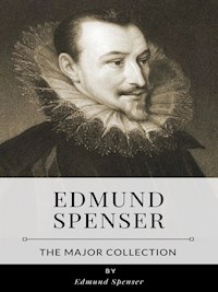 Edmund Spenser – The Major Collection - Edmund Spenser - E-Book