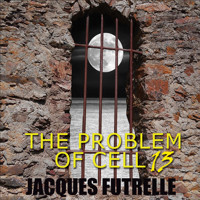 The Problem of Cell 13 - Jacques Futrelle - Hörbuch