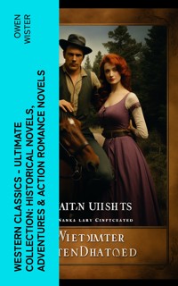 Western Classics - Ultimate Collection: Historical Novels, Adventures & Action Romance Novels - Owen Wister - E-Book