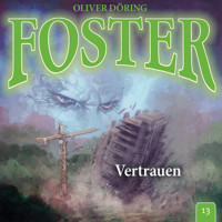 Foster, Folge 13: Vertrauen - Oliver Döring - Hörbuch