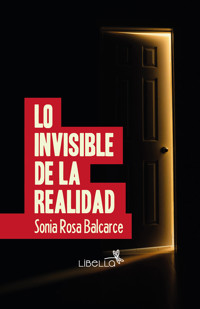 Lo invisible de la realidad - Sonia Rosa Balcarce - E-Book