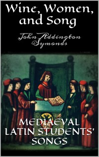 Wine, Women, and Song - John Addington Symonds - E-Book