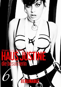 Haus Justine. Die Erfüllung einer Sklavin - Folge 6 - Jürgen Bruno Greulich - E-Book