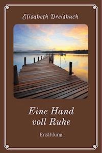 Eine Hand voll Ruhe - Elisabeth Dreisbach - E-Book