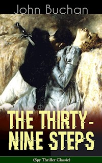 THE THIRTY-NINE STEPS (Spy Thriller Classic) - John Buchan - E-Book