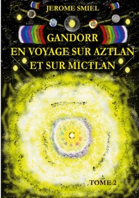 Gandorr En Voyage sur Aztlan Et Sur Mictlan - Jérome SMIEL - E-Book