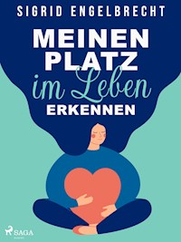 Meinen Platz im Leben erkennen – Impulse für Selbstcoaching zu den zentralen Lebensthemen - Sigrid Engelbrecht - E-Book