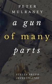 A Gun of Many Parts - Peter Mulraney - E-Book