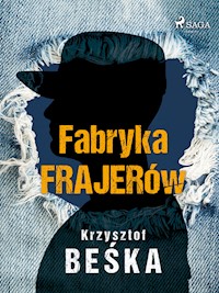 Fabryka frajerów - Krzysztof Beśka - E-Book