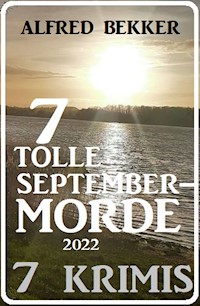 7 tolle September-Morde 2022: 7 Krimis - Alfred Bekker - E-Book