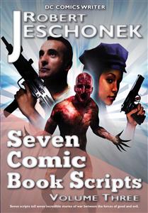 Seven Comic Book Scripts Volume Three - Robert Jeschonek - E-Book