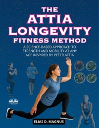 The Attia Longevity Fitness Method - Elias D. Magnus - E-Book