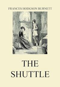 The Shuttle - Frances Hodgson Burnett - E-Book