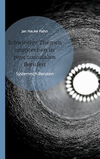 Schwierige Themen ansprechen in psychosozialen Berufen - Jan Hauke Hahn - E-Book