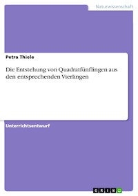 Die Entstehung von Quadratfünflingen aus den entsprechenden Vierlingen - Petra Thiele - E-Book