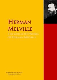 The Collected Works of Herman Melville - Herman Melville. - E-Book