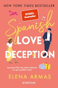 Spanish Love Deception – Manchmal führt die halbe Wahrheit zur ganz großen Liebe - Elena Armas - E-Book
