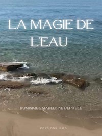 La magie de l'eau - Dominique Madeleine Depaule - E-Book