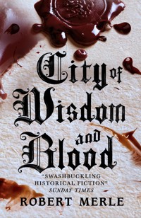 City of Wisdom and Blood: Fortunes of France 2 - Robert Merle - E-Book
