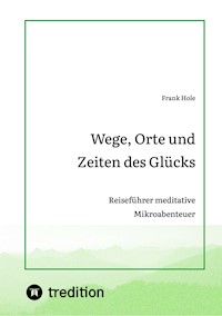 Wege, Orte und Zeiten des Glücks - Frank Hole - E-Book