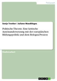 Politische Theorie. Eine kritische Auseinandersetzung mit der europäischen Bildungspolitik und dem Bologna-Prozess - Sonja Trenker - E-Book