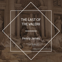 The Last of the Valerii - Henry James - Hörbuch