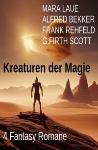 Kreaturen der Magie: 4 Fantasy Romane - Alfred Bekker - E-Book