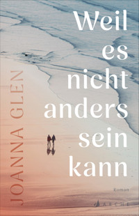 Weil es nicht anders sein kann - Joanna Glen - E-Book