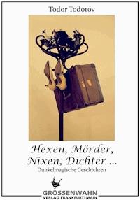 Hexen, Mörder, Nixen, Dichter ... - Todor Todorov - E-Book