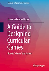A Guide to Designing Curricular Games - Janna Jackson Kellinger - E-Book