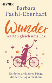Wunder warten gleich ums Eck - Barbara Pachl-Eberhart - E-Book