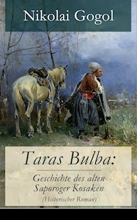 Taras Bulba: Geschichte des alten Saporoger Kosaken (Historischer Roman) - Nikolai Gogol - E-Book