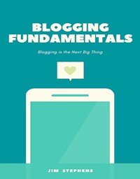 Blogging Fundamentals - Jim Stephens - E-Book