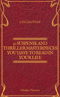 30 Suspense and Thriller Masterpieces you have to read in your life (Olymp Classics) - Marcel Allain - E-Book