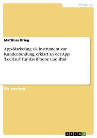 App-Marketing als Instrument zur Kundenbindung, erklärt an der App 'Leerlauf' für das iPhone und iPad - Matthias Krieg - E-Book