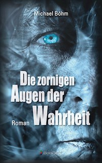 Die zornigen Augen der Wahrheit - Michael Böhm - E-Book