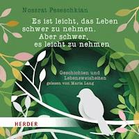 Es ist leicht, das Leben schwer zu nehmen. Aber schwer, es leicht zu nehmen. - Nossrat Peseschkian - Hörbuch