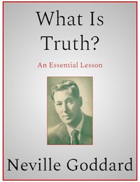 What Is Truth? - Neville Goddard - E-Book