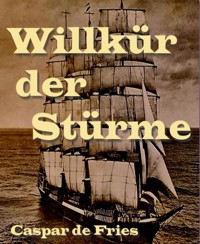 Willkür der Stürme - Caspar de Fries - E-Book