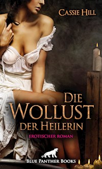 Die Wollust der Heilerin | Erotischer Roman - Cassie Hill - E-Book