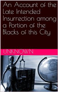 An Account of the Late Intended Insurrection among a Portion of the Blacks of this City - Unknown - E-Book