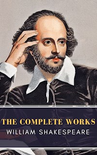 William Shakespeare: The Complete Works (Illustrated) - William Shakespeare - E-Book