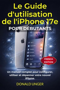 Le Guide d'utilisation de l'iPhone 17e pour débutants - Donald Unger - E-Book