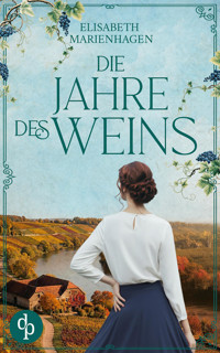 Die Jahre des Weins | Ein bewegender historischer Liebesroman aus der Zeit des Aufbruchs - Elisabeth Marienhagen - E-Book