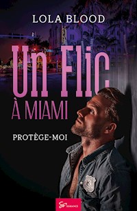 Un Flic à Miami - Protège moi - Lola Blood - E-Book