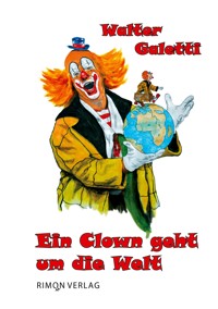 Ein Clown geht um die Welt - Walter Galetti - E-Book