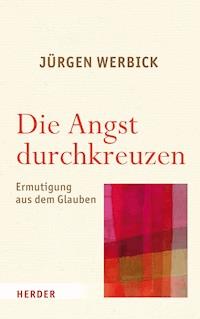 Die Angst durchkreuzen - Jürgen Werbick - E-Book