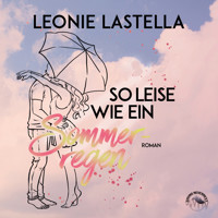 So leise wie ein Sommerregen (Ungekürzt) - Leonie Lastella - Hörbuch