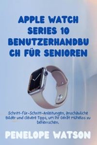 Apple Watch Series 10 Benutzerhandbuch für Senioren - Penelope Watson - E-Book