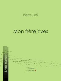 Mon frère Yves - Pierre Loti - E-Book